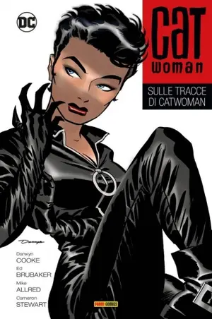 Copertina di DARWYN COOKE, ED BRUBAKER, BRAD RADER, CAMERON STEWART, MICHAEL ALLRED, RICK BURCHETT — Catwoman, vol 1: Sulle tracce di Catwoman