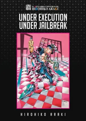 Copertina di IL BIZZARRO UNIVERSO DI HIROHIKO ARAKI · 4 — Under Execution Under Jailbreak