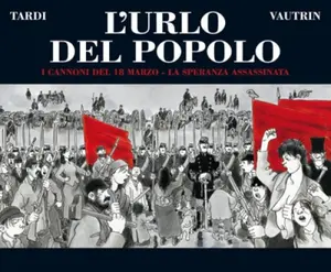 Copertina di L'URLO DEL POPOLO · 1 — I cannoni del 18 marzo - La speranza assassinata
