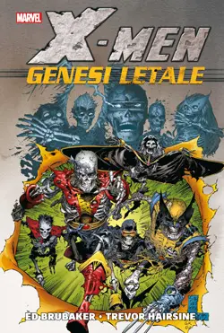 Copertina di ED BRUBAKER, TREVOR HAIRSINE, MIKE PERKINS, PETE WOODS, KRIS JUSTICE, SCOTT HANNA, NELSON, VAL STAPLES, BRAD ANDERSON — X-Men: Genesi letale