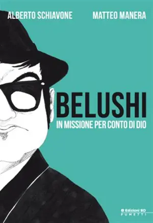 Copertina di ALBERTO SCHIAVONE, MATTEO MANERA — Belushi - In missione per conto di Dio