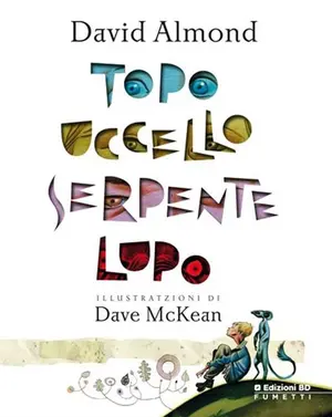 Copertina di DAVID ALMOND, DAVE MCKEAN — Topo Uccello Serpente Lupo