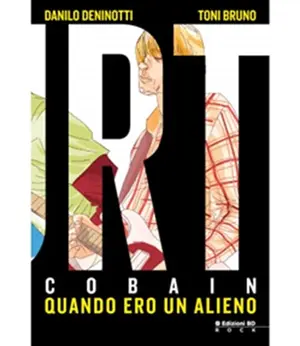 Copertina di DANILO DENINOTTI, TONI BRUNO · 2 EDIZIONI — Kurt Cobain - Quando ero un alieno