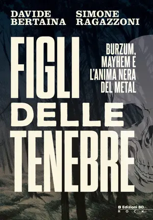 Copertina di DAVIDE BERTAINA, SIMONE RAGAZZONI — Figli delle tenebre - La storia di Burzum